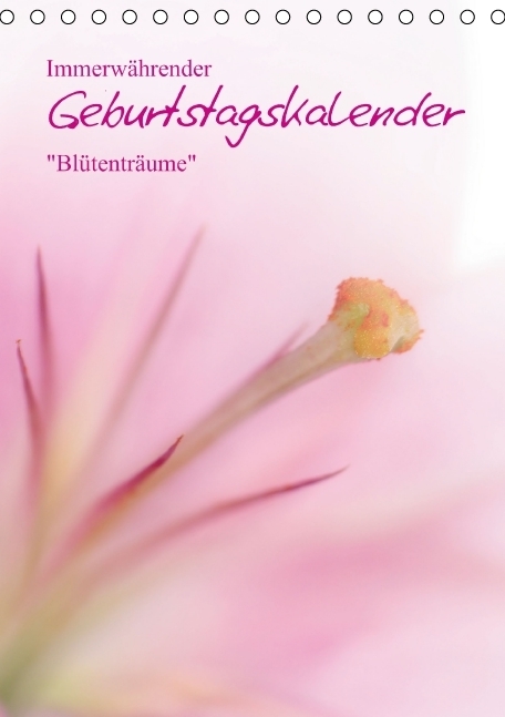Immerwährender Geburtstagskalender - Blütenträume (Tischkalender immerwährend DIN A5 hoch)