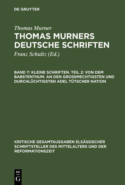 Schultz Franz: Thomas Murners deutsche Schriften - Kleine Schriften. Teil 2: Von dem babstenthum. An den Grossmechtigsten und Durchlüchtigsten adel tütscher nation