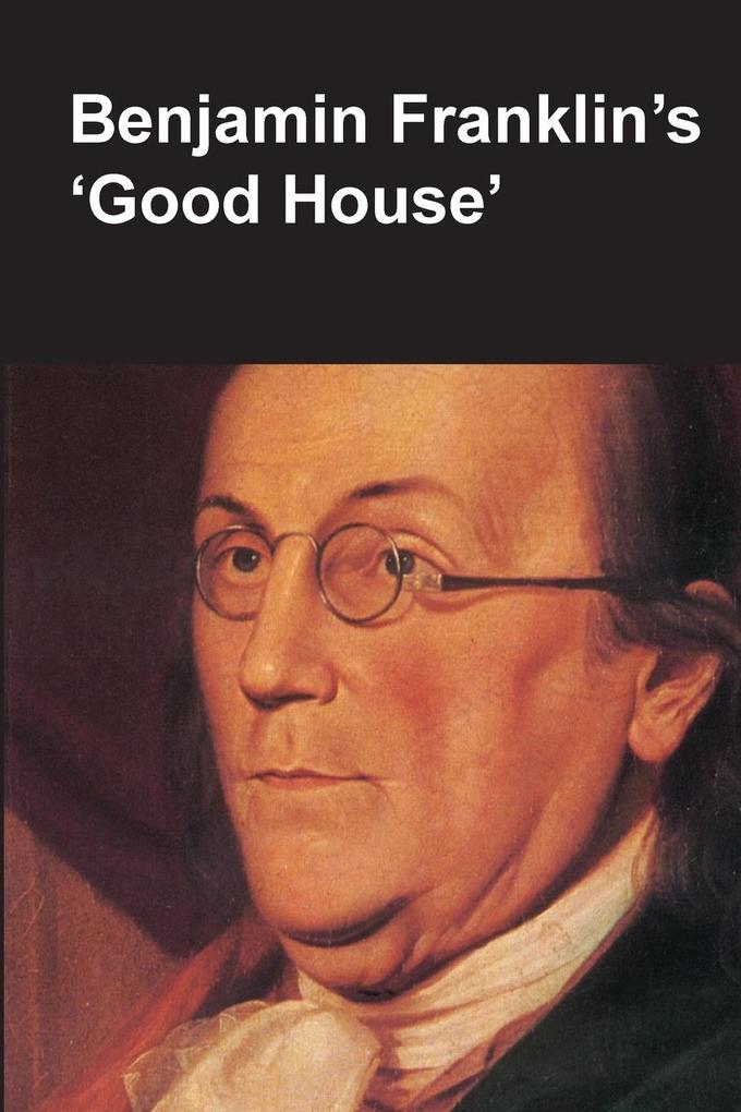 Benjamin Franklin‘s Good House (National Parks Handbook Series)