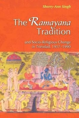 The Ramayana Tradition and Socio-Religious Change in Trinidad 1917-1990