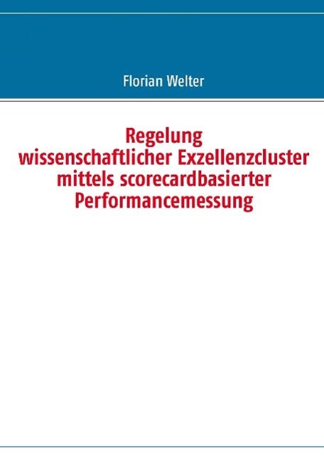 Regelung wissenschaftlicher Exzellenzcluster mittels scorecardbasierter Performancemessung