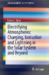 Electrifying Atmospheres: Charging Ionisation and Lightning in the Solar System and Beyond