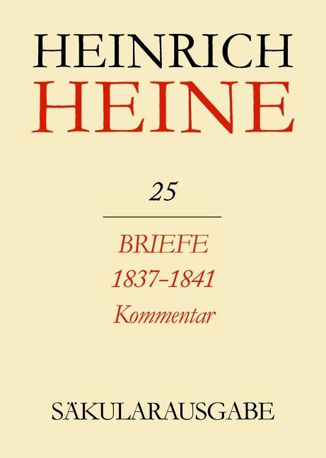 Klassik Stiftung Weimar und Centre National de la Recherche Scientifique: Heinrich Heine Säkularausgabe - Briefe an Heine 1837-1841. Kommentar BAND 25 K