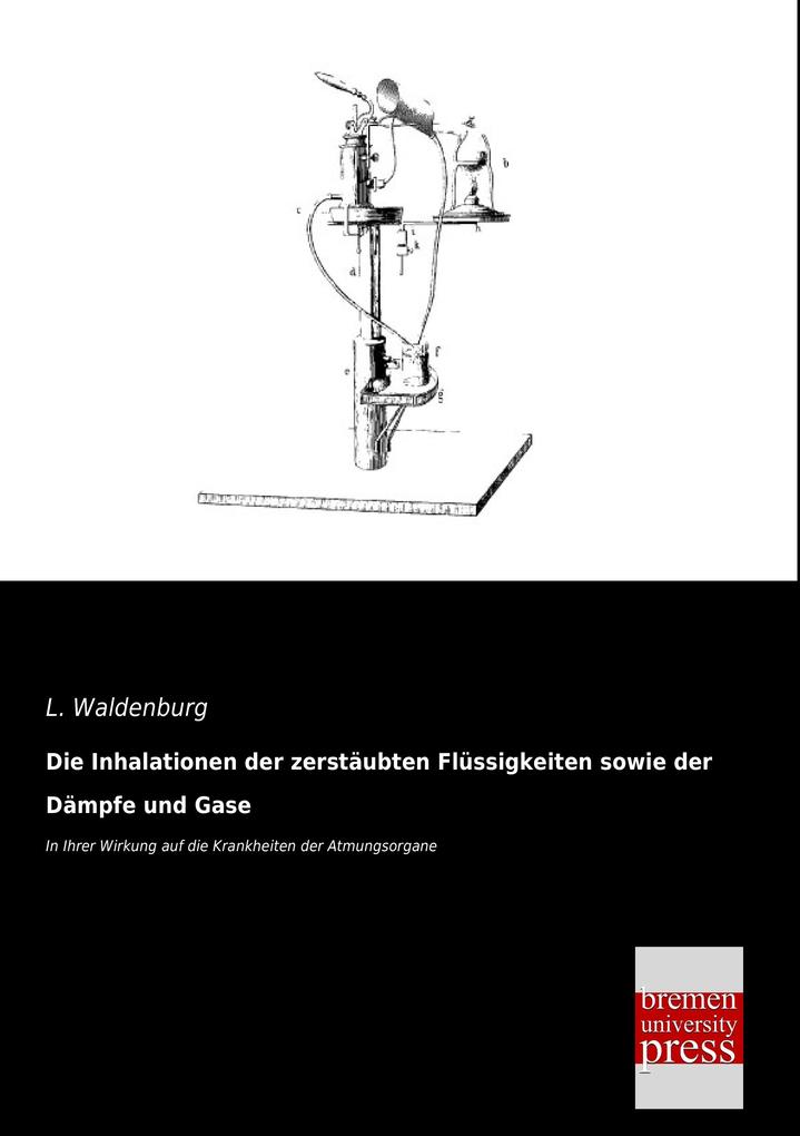 Die Inhalationen der zerstäubten Flüssigkeiten sowie der Dämpfe und Gase