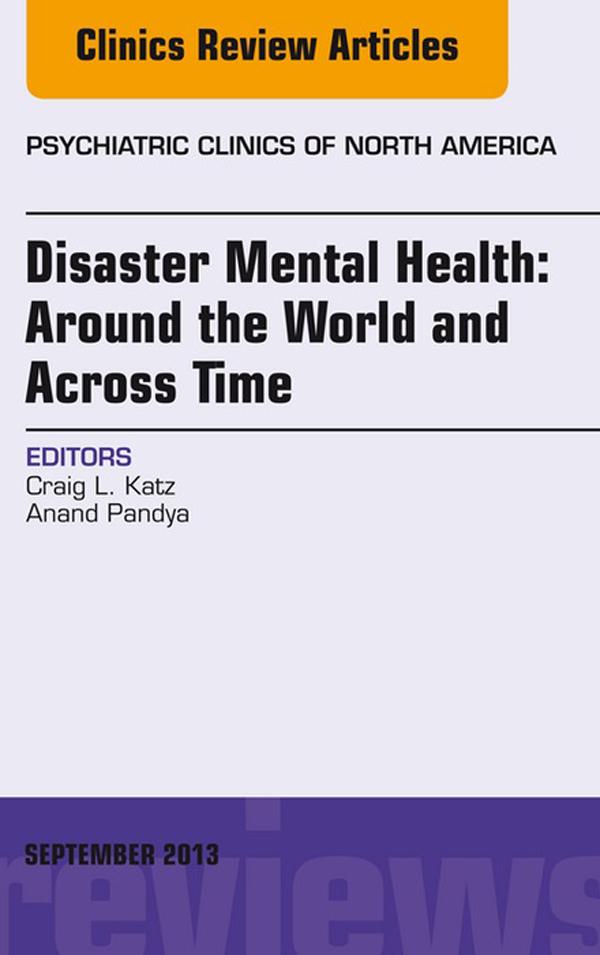 Disaster Mental Health: Around the World and Across Time, An Issue of Psychiatric Clinics, E-Book als eBook Download von Craig L. Katz, Anand Pandya - Craig L. Katz, Anand Pandya