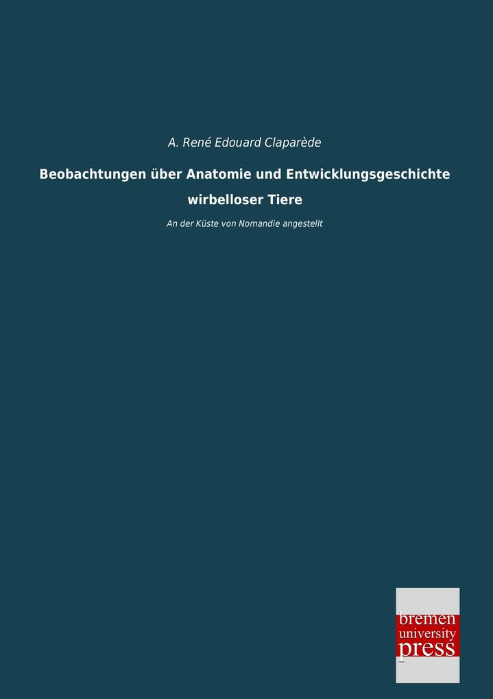 Beobachtungen über Anatomie und Entwicklungsgeschichte wirbelloser Tiere