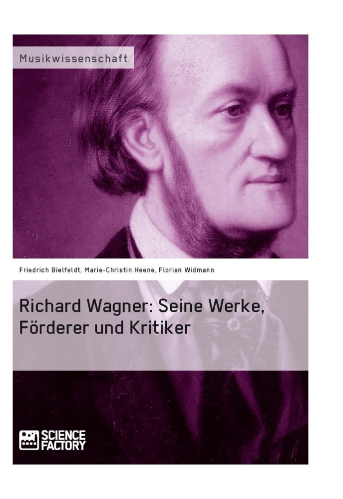 Richard Wagner. Seine Werke Förderer und Kritiker