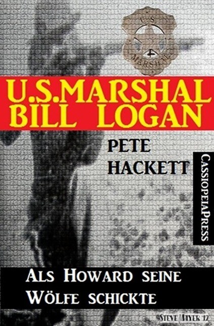 U.S. Marshal Bill Logan 12: Als Howard seine Wölfe schickte (Western)