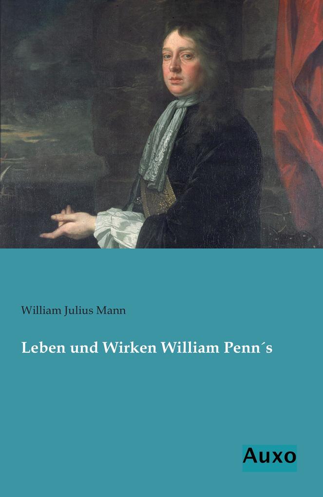 Leben und Wirken William Penns