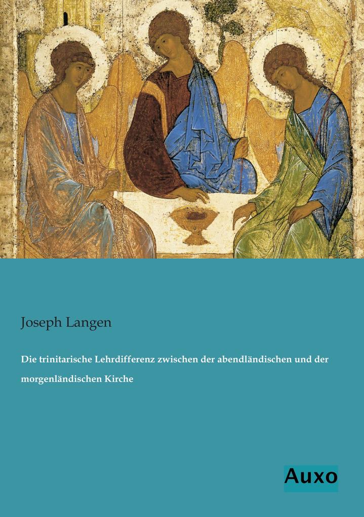 Die trinitarische Lehrdifferenz zwischen der abendländischen und der morgenländischen Kirche