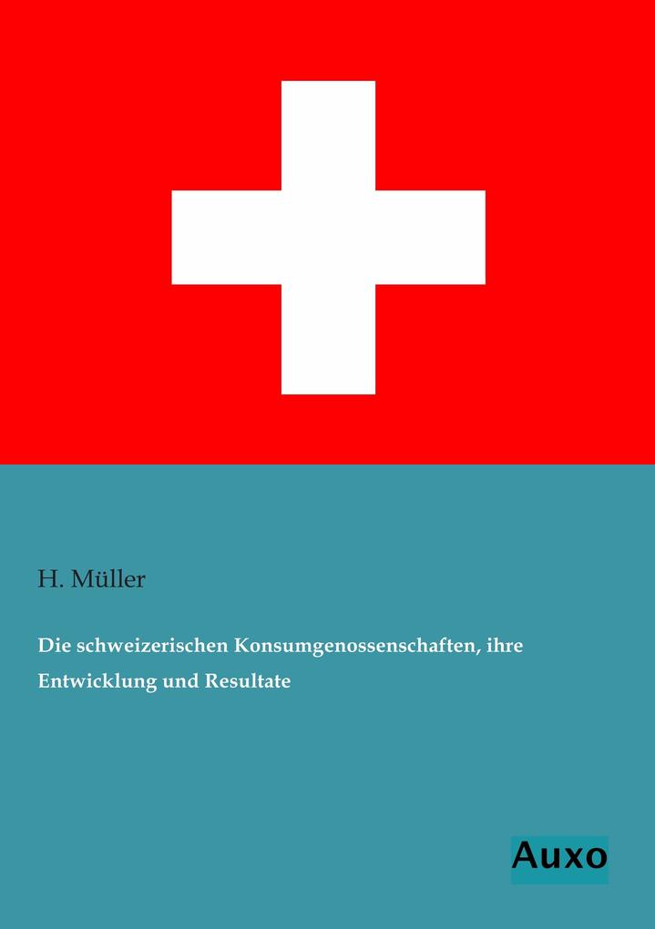 Die schweizerischen Konsumgenossenschaften ihre Entwicklung und Resultate