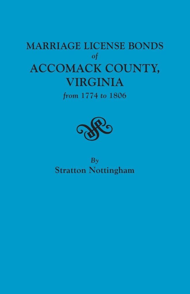 Marriage License Bonds of Accomack County Virginia from 1774 to 1806