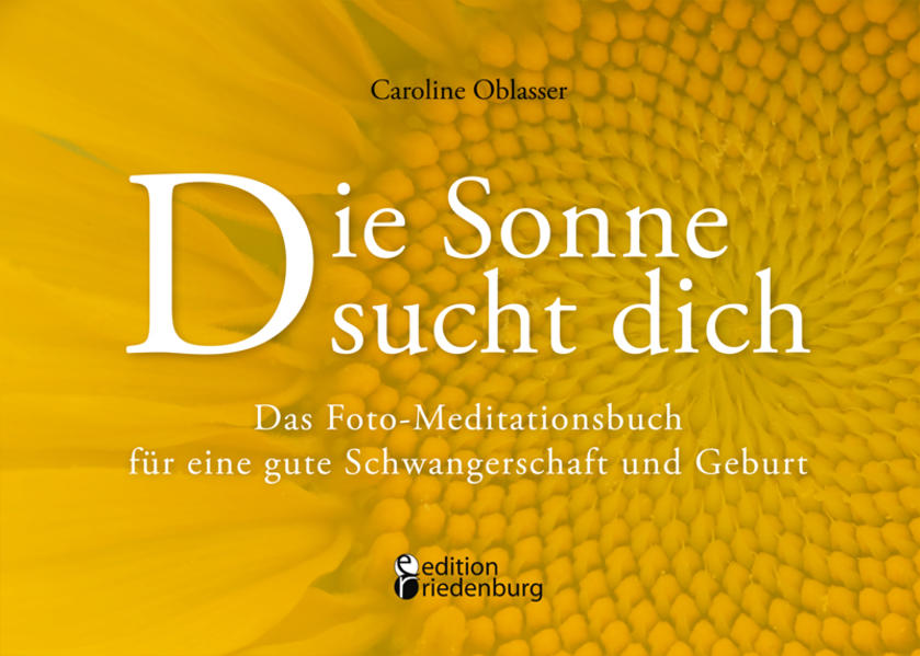 Die Sonne sucht dich - Das Foto-Meditationsbuch für eine gute Schwangerschaft und Geburt