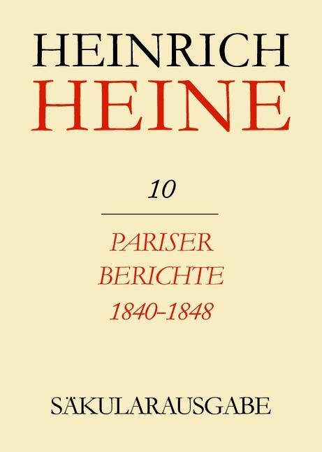 Klassik Stiftung Weimar und Centre National de la Recherche Scientifique: Heinrich Heine Säkularausgabe - Pariser Berichte 1840-1848 BAND 10
