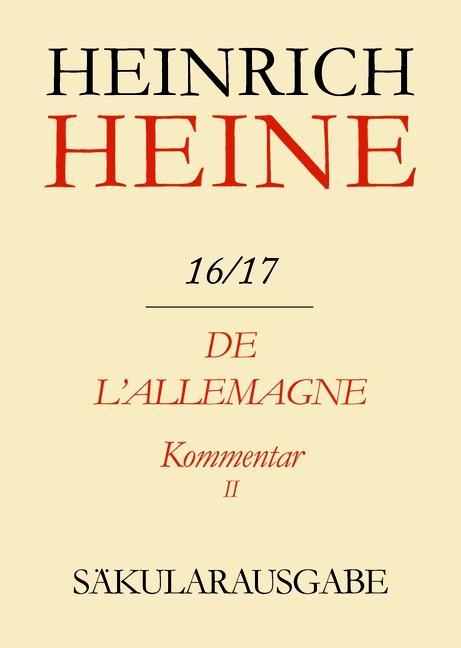 Klassik Stiftung Weimar und Centre National de la Recherche Scientifique : Heinrich Heine Säkularausgabe - De l‘Allemagne. Kommentar. Teilband II BAND 16/17 K2