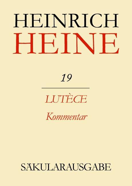 Klassik Stiftung Weimar und Centre National de la Recherche Scientifique: Heinrich Heine Säkularausgabe - Lutèce. Kommentar BAND 19 K