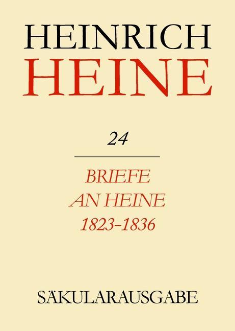 Klassik Stiftung Weimar und Centre National de la Recherche Scientifique: Heinrich Heine Säkularausgabe - Briefe an Heine 1823-1836 BAND 24