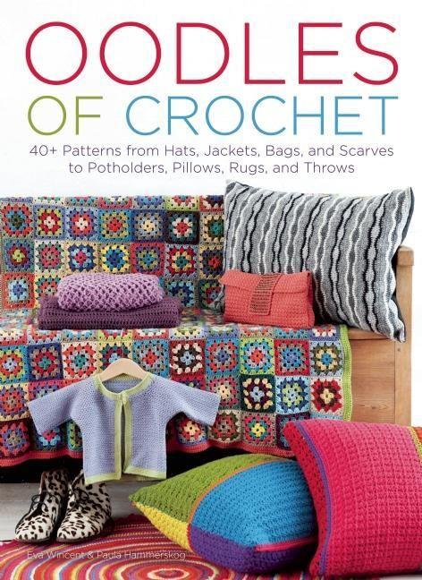 Oodles of Crochet: 40+ Patterns from Hats Jackets Bags and Scarves to Potholders Pillows Rugs and Throws