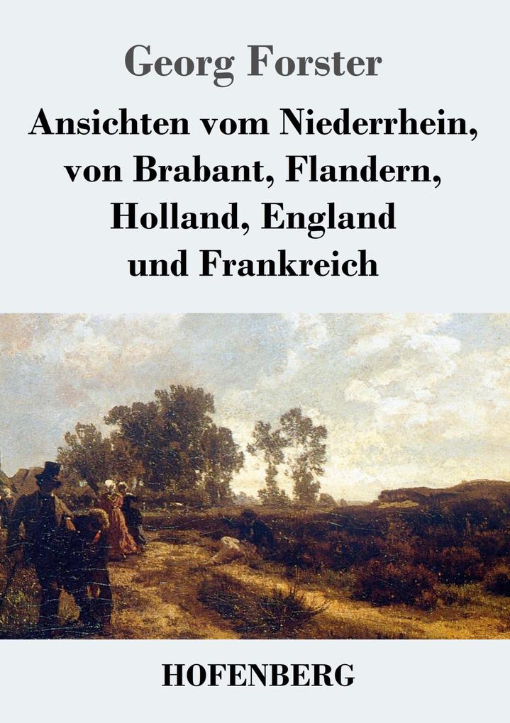 Ansichten vom Niederrhein von Brabant Flandern Holland England und Frankreich