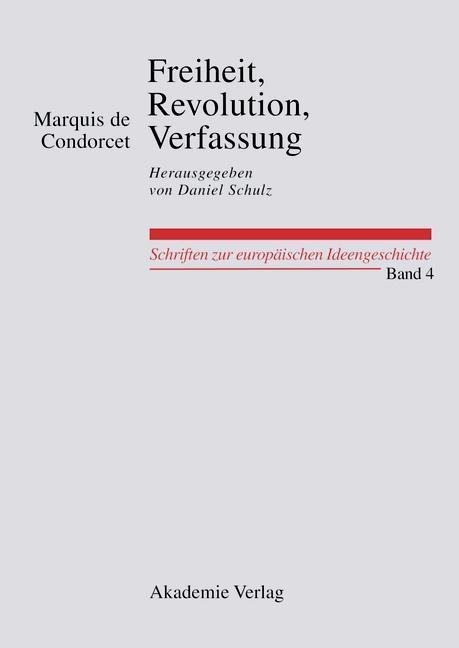 Freiheit Revolution Verfassung. Kleine politische Schriften - Marquis de Condorcet