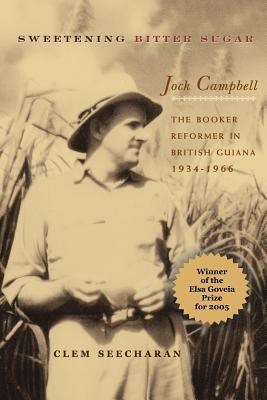 Sweetening Bitter Sugar: The Booker Reformer in British Guiana 1934-1966
