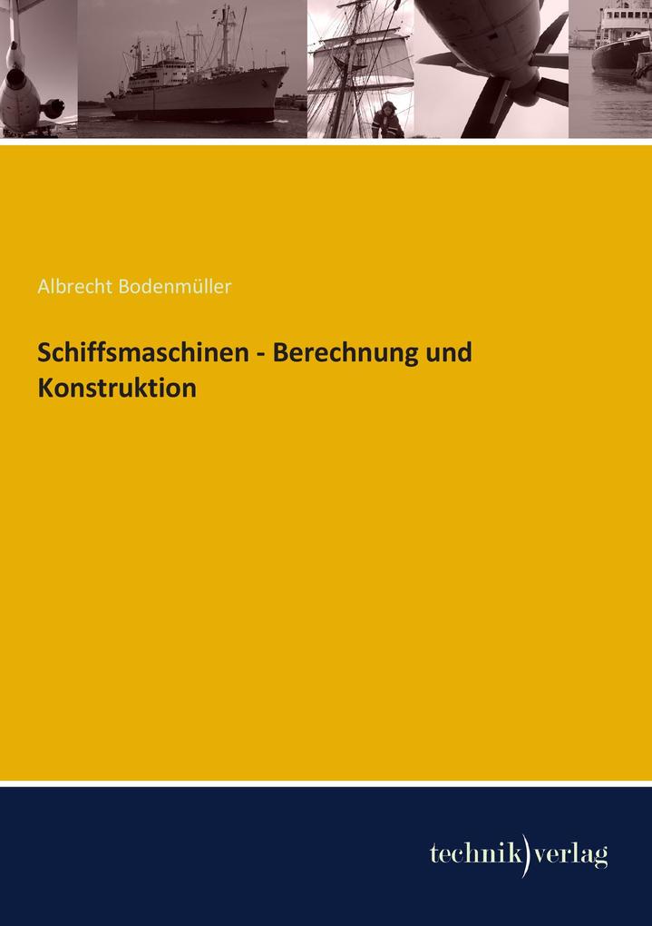 Schiffsmaschinen - Berechnung und Konstruktion