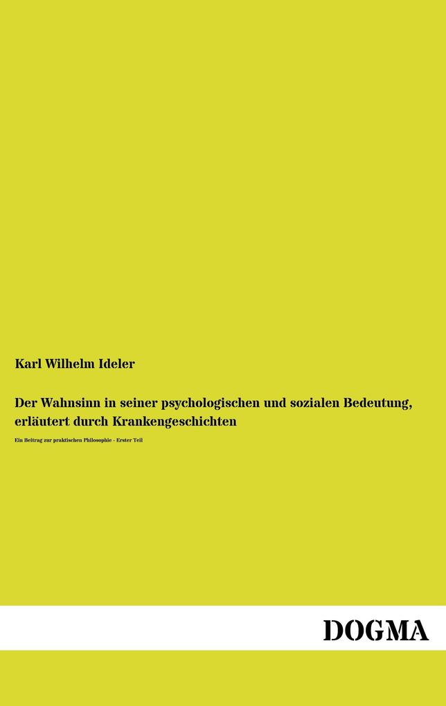 Der Wahnsinn in seiner psychologischen und sozialen Bedeutung erläutert durch Krankengeschichten