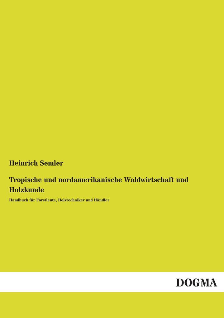 Tropische und nordamerikanische Waldwirtschaft und Holzkunde