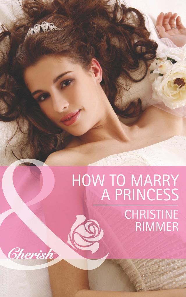 How To Marry A Princess (Mills & Boon Cherish) (The Bravo Royales Book 5)
