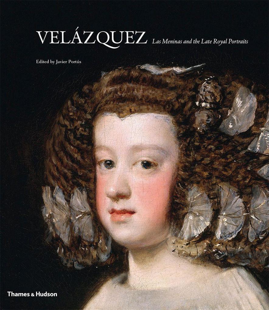 Velázquez: Las Meninas and the Late Royal Portraits - Javier Portús/ Miguel Morán Turina/ Andrea Sommer-Mathis