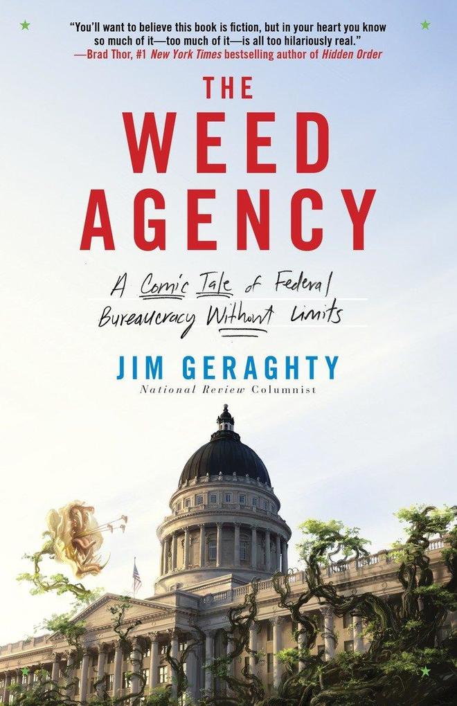 The Weed Agency: A Comic Tale of Federal Bureaucracy Without Limits - Jim Geraghty
