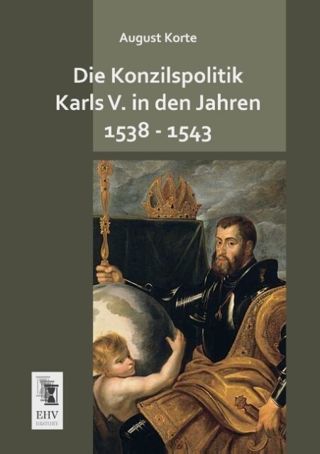 Die Konzilspolitik Karls V. in den Jahren 1538 - 1543