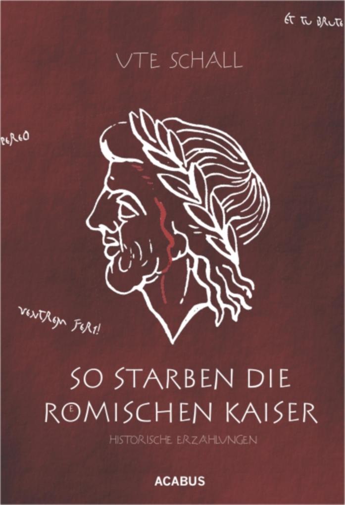 So starben die römischen Kaiser. Historische Erzählungen