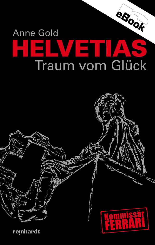 Helvetias Traum vom Glück - Anne Gold