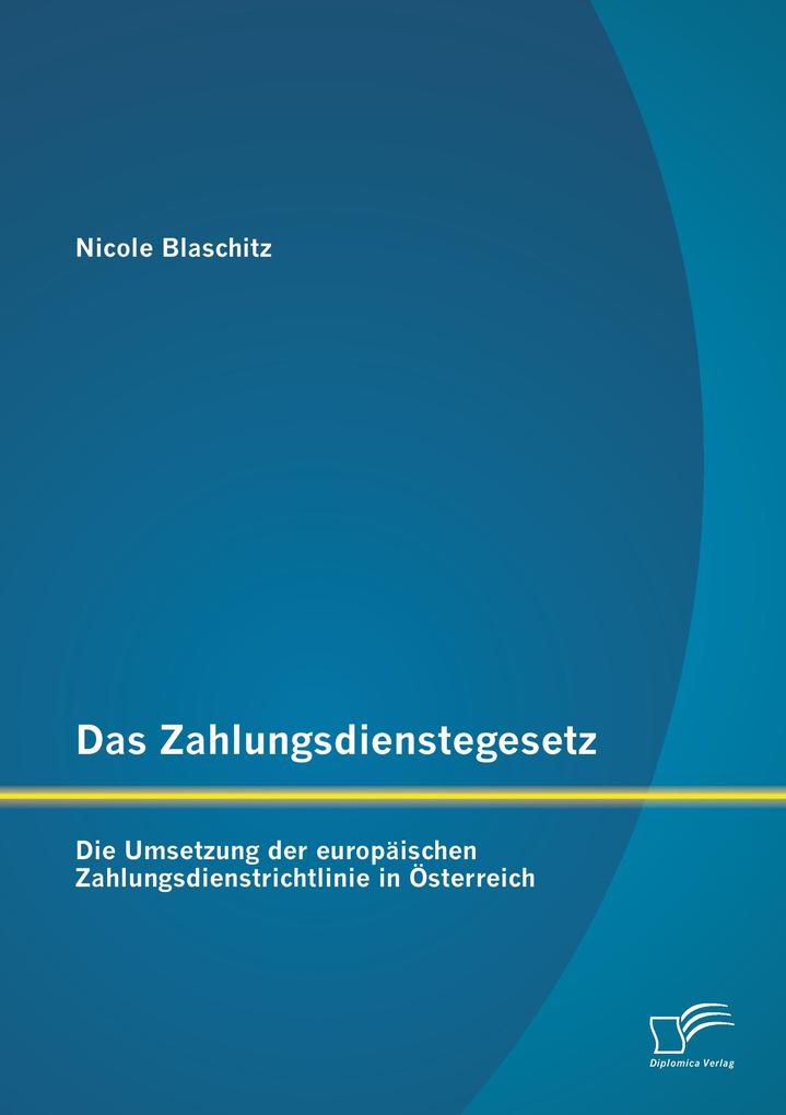 Das Zahlungsdienstegesetz: Die Umsetzung der europäischen Zahlungsdienstrichtlinie in Österreich