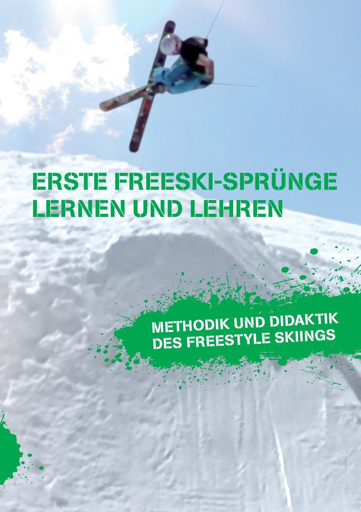 Erste Freeski-Sprünge - Lernen und Lehren: Methodik und Didaktik des Freestyle Skiings