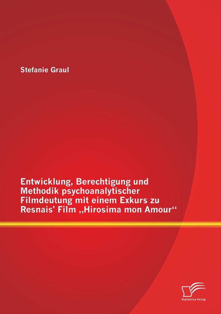 Entwicklung Berechtigung und Methodik psychoanalytischer Filmdeutung mit einem Exkurs zu Resnais' Film 'Hirosima mon Amour'