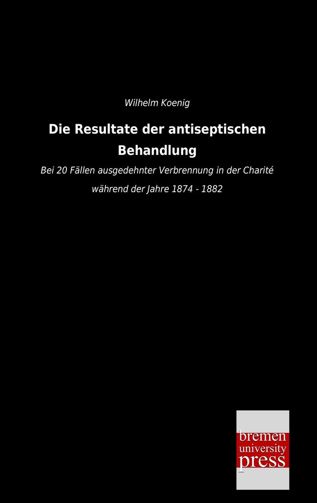 Die Resultate der antiseptischen Behandlung