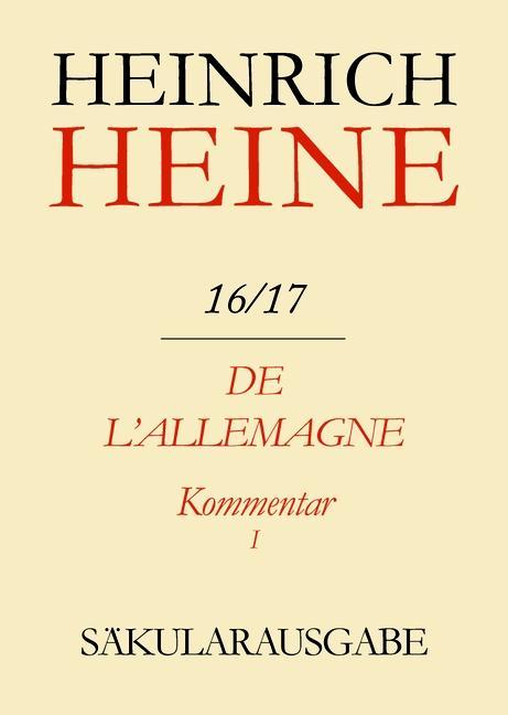 Klassik Stiftung Weimar und Centre National de la Recherche Scientifique: Heinrich Heine Säkularausgabe - De l‘Allemagne. Kommentar. Teilband I - BAND 16/17 K1