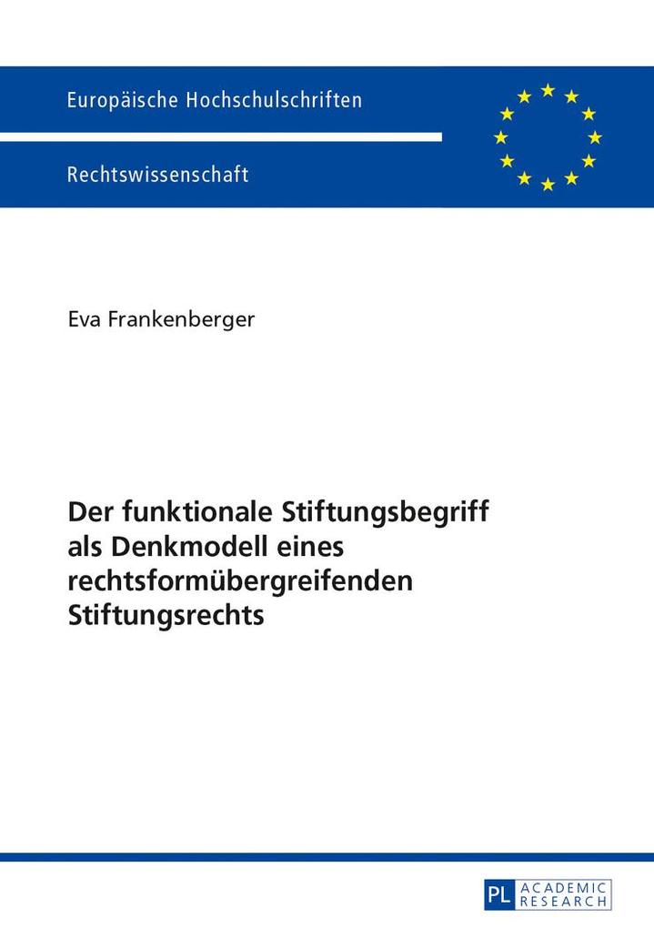 Der funktionale Stiftungsbegriff als Denkmodell eines rechtsformübergreifenden Stiftungsrechts