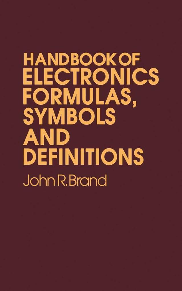 Handbook of Electronic Formulas Symbols and Definitions