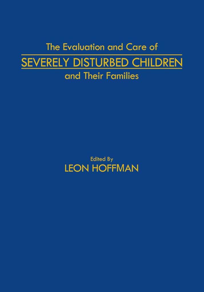 The Evaluation and Care of Severely Disturbed Children and Their Families