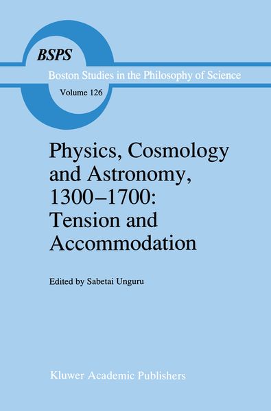 Physics Cosmology and Astronomy 1300-1700: Tension and Accommodation
