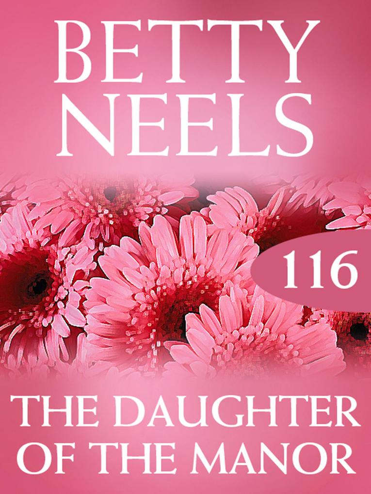 The Daughter of the Manor (Betty Neels Collection Book 116)