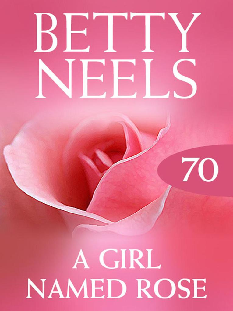 A Girl Named Rose (Betty Neels Collection Book 70)
