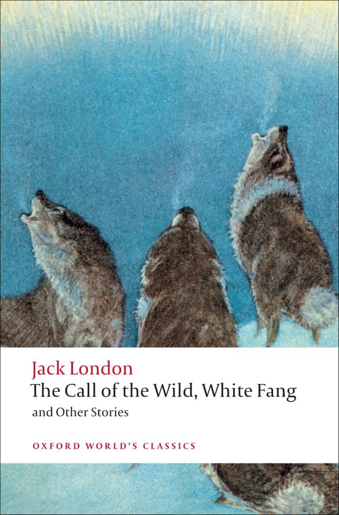 The Call of the Wild White Fang and Other Stories