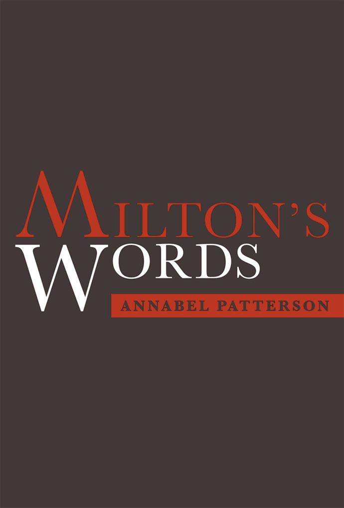 Milton's Words - Annabel Patterson