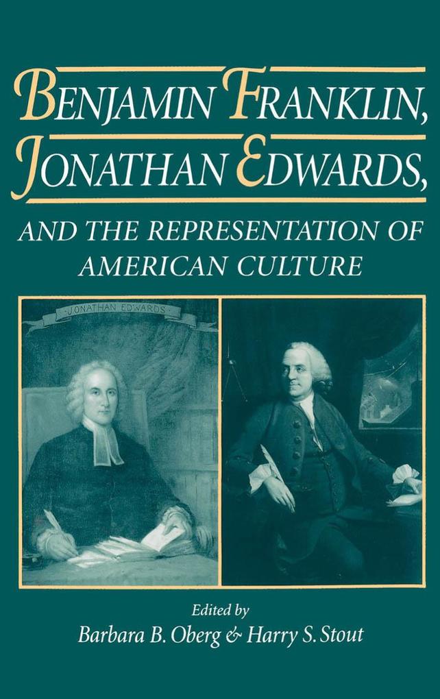 Benjamin Franklin Jonathan Edwards and the Representation of American Culture