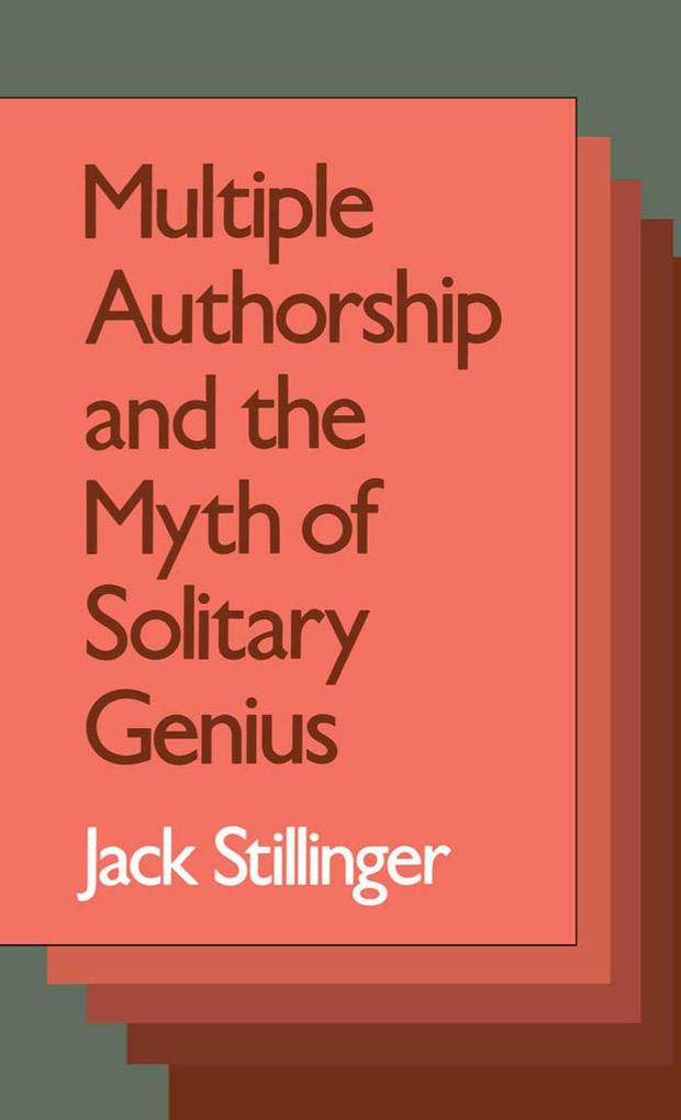 Multiple Authorship and the Myth of Solitary Genius - Jack Stillinger