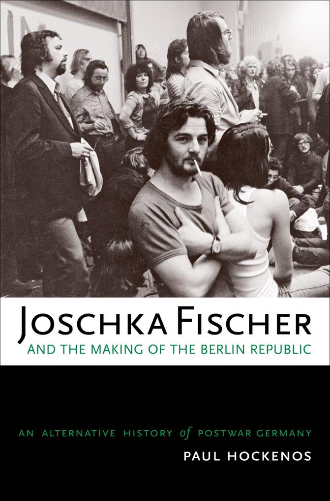 Joschka Fischer and the Making of the Berlin Republic - Paul Hockenos